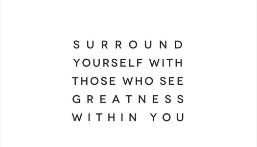 Surround Yourself With Those…