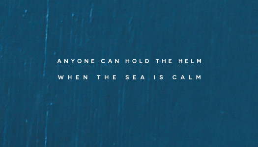 Anyone Can Hold The Helm When The Sea Is Calm