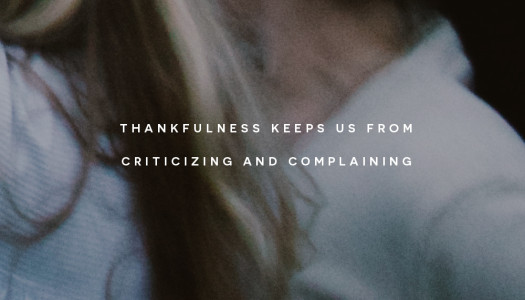 Thankfulness Keeps Us From Criticizing And Complaining