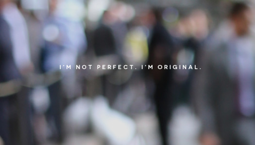 I’m not perfect. I’m original.
