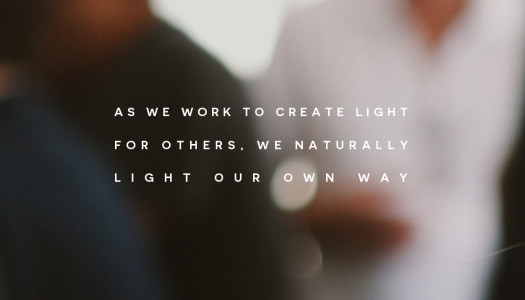 As we work to create light  for others, we naturally light our own way