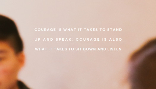 Courage is what it takes to stand up and speak; courage is also what it takes to sit down and listen