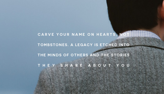 A legacy is etched into the minds of others and the stories they share about you