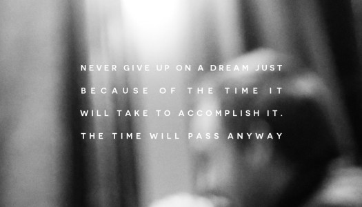 Never give up on a dream just because of the time it will take to accomplish it. The time will pass anyway