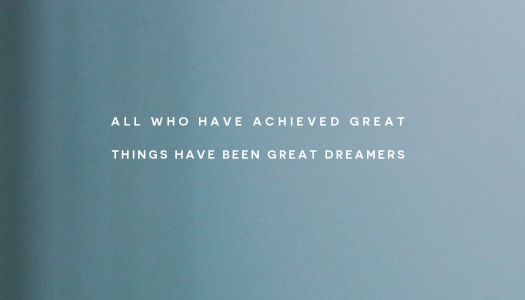 All who have achieved great things have been great dreamers
