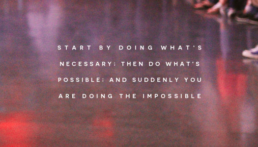 Start by doing what’s necessary; then do what’s possible…