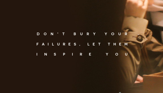 Don’t bury your failures, let them inspire you
