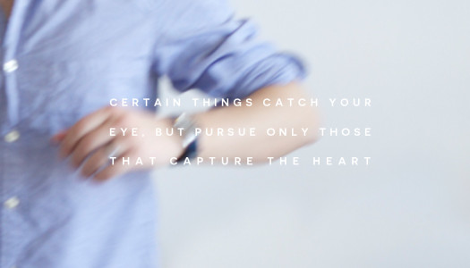 Certain things catch your eye, but pursue only those that capture the heart.
