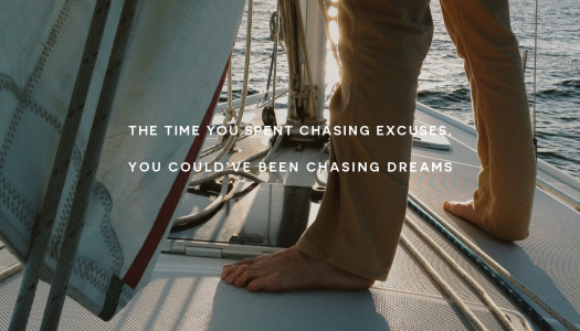 The time you spent chasing excuses, you could’ve been chasing dreams