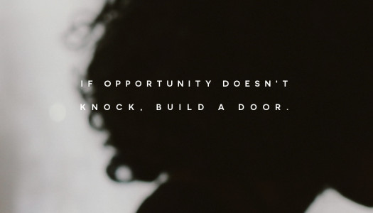 If opportunity doesn’t knock, build a door.