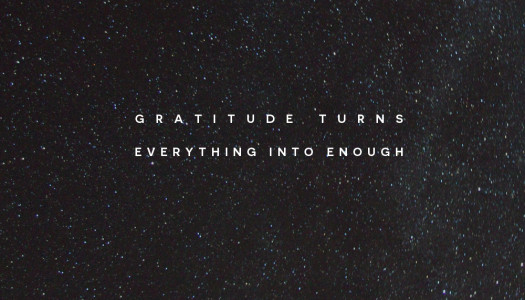 Gratitude Turns Everything Into Enough