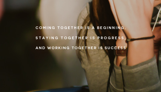 Coming together is a beginning, staying together is progress