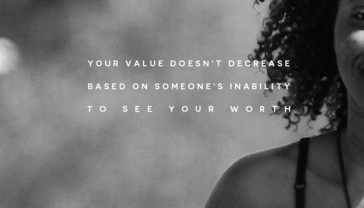 Your value doesn’t decrease based on someone’s inability  to see your worth