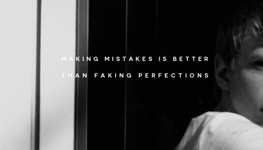Making mistakes is better than faking perfections