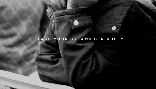 Take Your Dreams Seriously