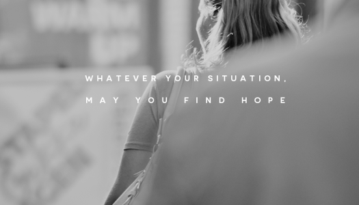 Whatever your situation, may you find hope.