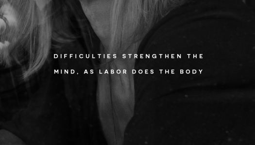 Difficulties strengthen the mind, as labor does the body
