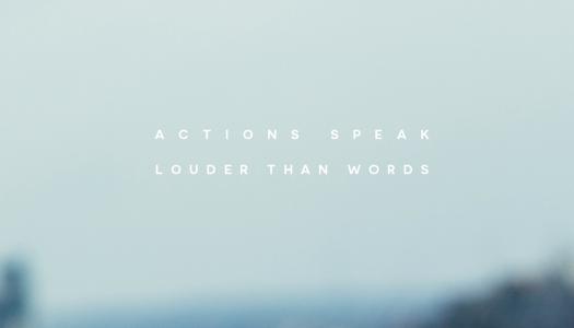 Actions Speak Louder Than Words Actions Speak Louder Than Words