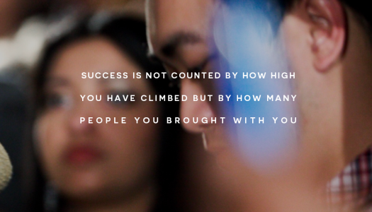 Success is not counted by how high you have climbed but by how many people you brought with you