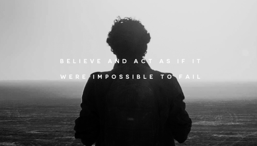 Believe and act as if it were impossible to fail