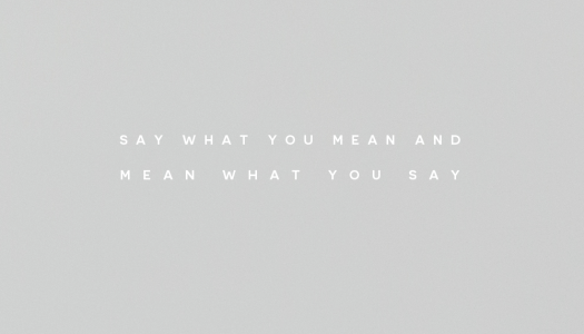 Say what you mean and mean what you say