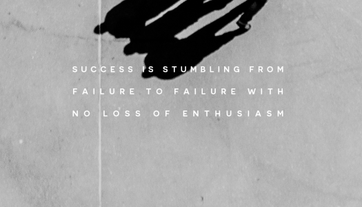 Success is stumbling from failure to failure with no loss of enthusiasm
