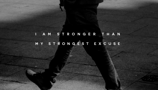 I am stronger than my strongest excuse