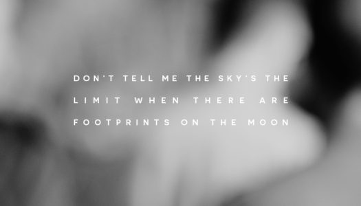 Don’t tell me the sky’s the limit when there are footprints on the moon