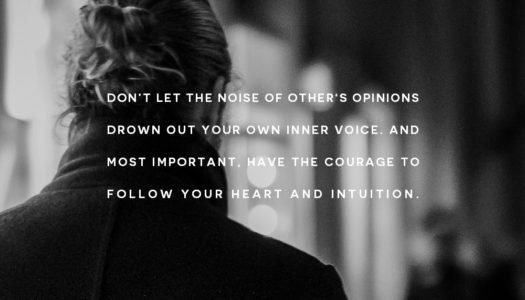 Don’t let the noise of other’s opinions drown out your own inner voice…
