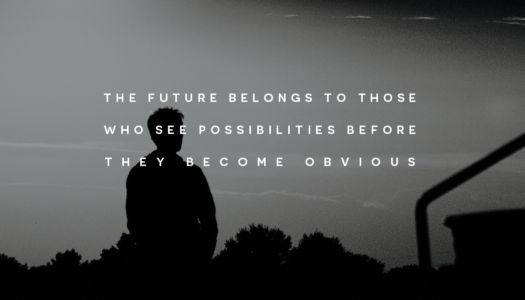 The future belongs to those who see possibilities before they become obvious