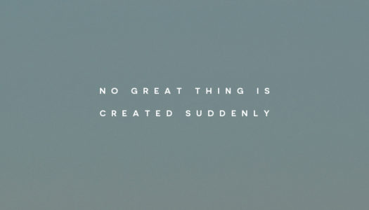 No great thing is created suddenly