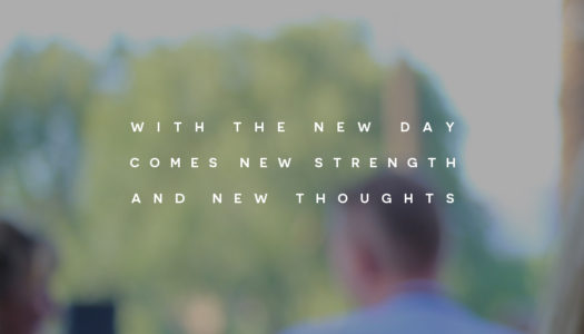 With the new day  comes new strength  and new thoughts