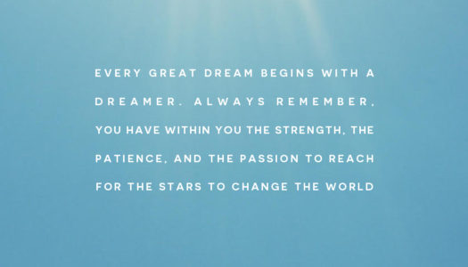 Every great dream begins with a dreamer