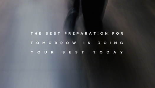 The best preparation for tomorrow is doing  your best today