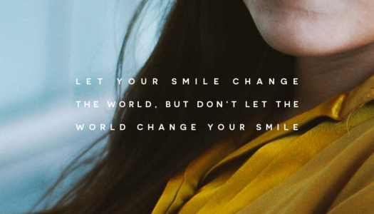 Let your smile change the world but don’t let the world change your smile
