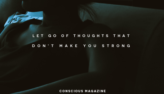 Let go of thoughts that don’t make you strong