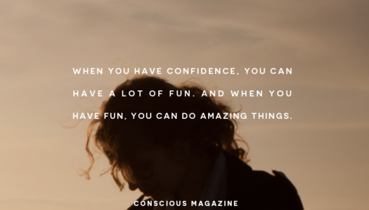 When you have confidence, you can have a lot of fun. And when you have fun, you can do amazing things.