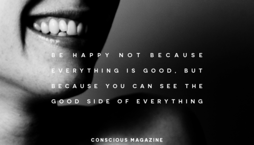 Be happy not because everything is good, but because you can see the good side of everything.