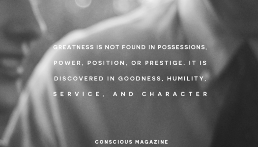 Greatness is discovered in goodness, humility, service, and character