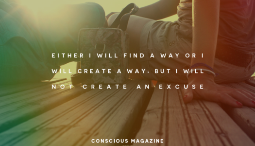 Either I will find a way, or I will create a way, but I will not create an excuse.