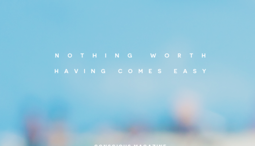 Nothing worth having comes easy