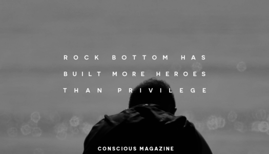Rock bottom has built more heroes than privilege