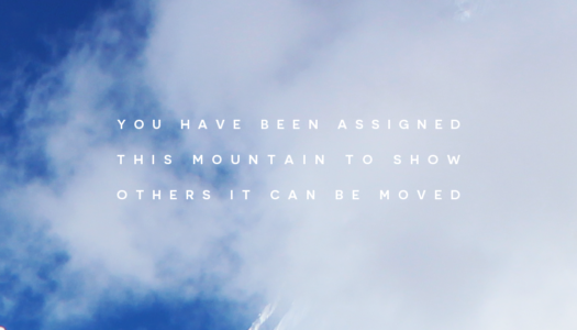 You have been assigned this mountain to show others it can be moved