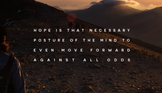 Hope is that necessary posture of the mind to even move forward against all odds