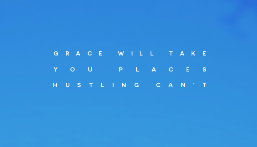 Grace will take you places hustling can’t