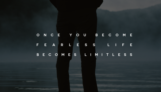 Once you become fearless life becomes limitless