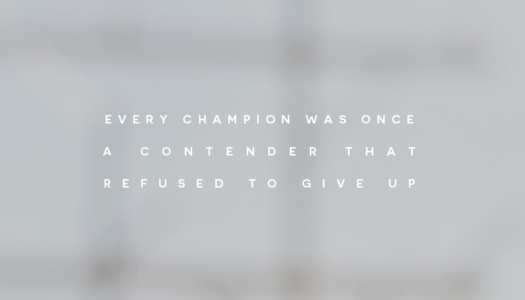Every champion was once a contender that refused to give up.