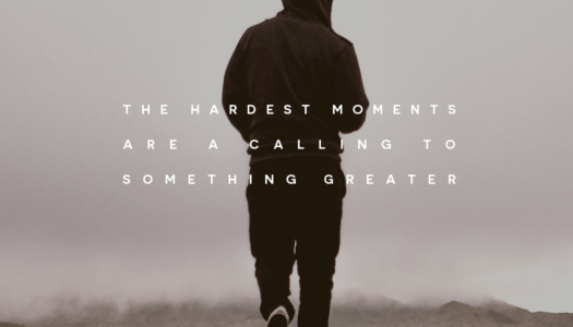The hardest moments are a calling to something greater