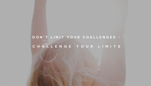 Don’t limit your challenges, challenge your limits