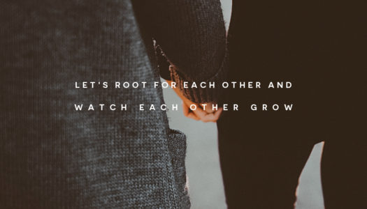 Let’s root for each other and watch each other grow